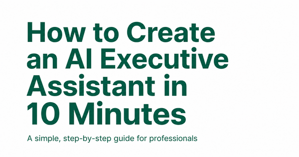 How to Create an AI Executive Assistant in 10 Minutes