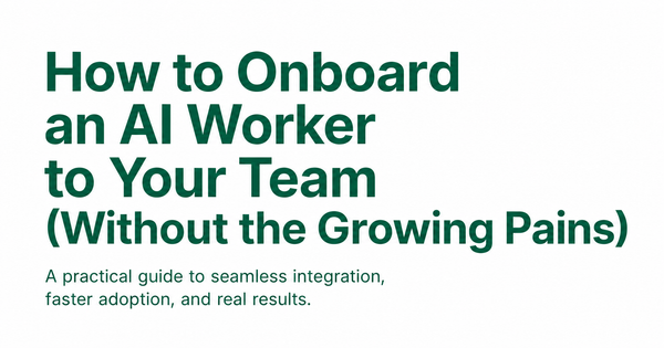 How to Onboard an AI Worker to Your Team (Without the Growing Pains)