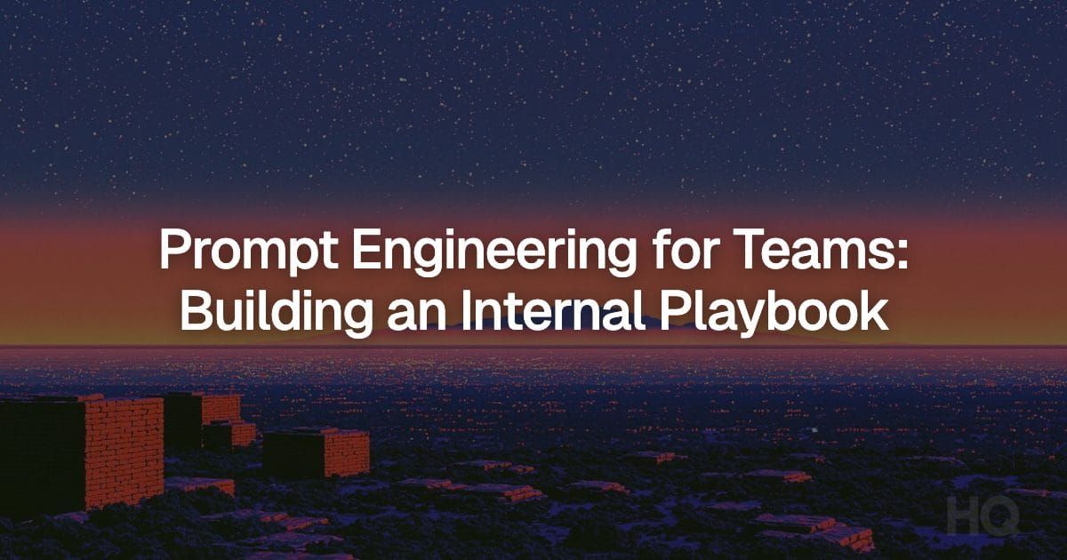 Prompt Engineering for Teams: Building an Internal Playbook