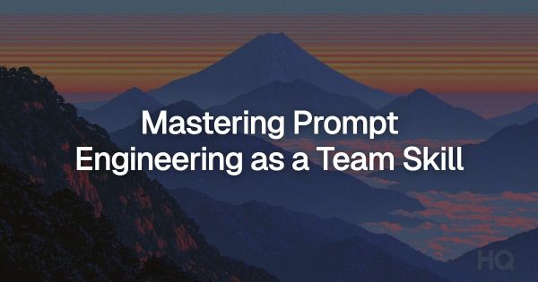 Mastering Prompt Engineering as a Team Skill
