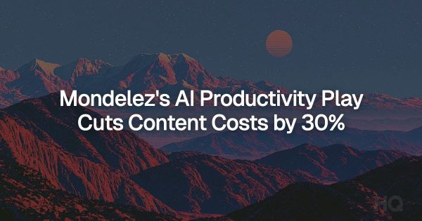 Mondelez's AI Productivity Play Cuts Content Costs by 30%