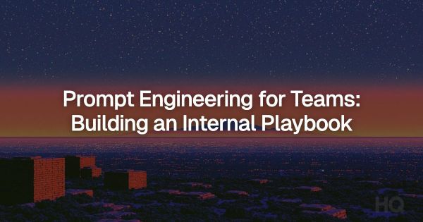 Prompt Engineering for Teams: Building an Internal Playbook