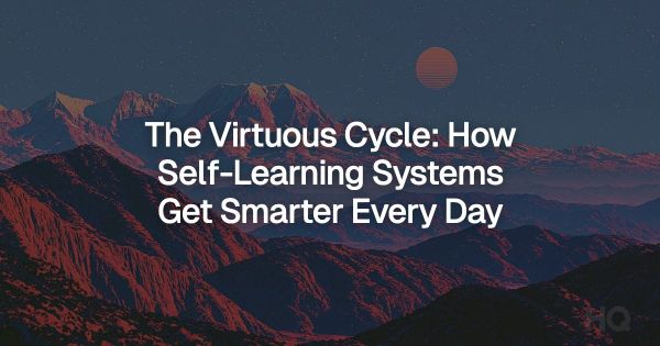 The Virtuous Cycle: How Self-Learning Systems Get Smarter Every Day