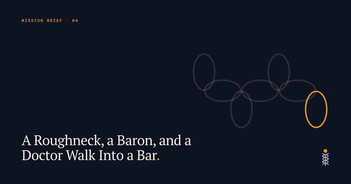 A Roughneck, a Baron, and a Doctor Walk Into a Bar.