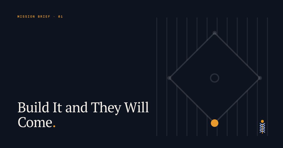 Build it and They Will Come.