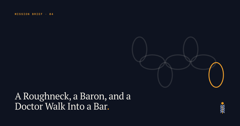 A Roughneck, a Baron, and a Doctor Walk Into a Bar.