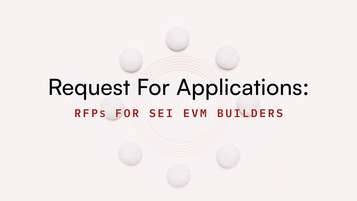 Request for Applications: RFPs for Sei EVM Builders