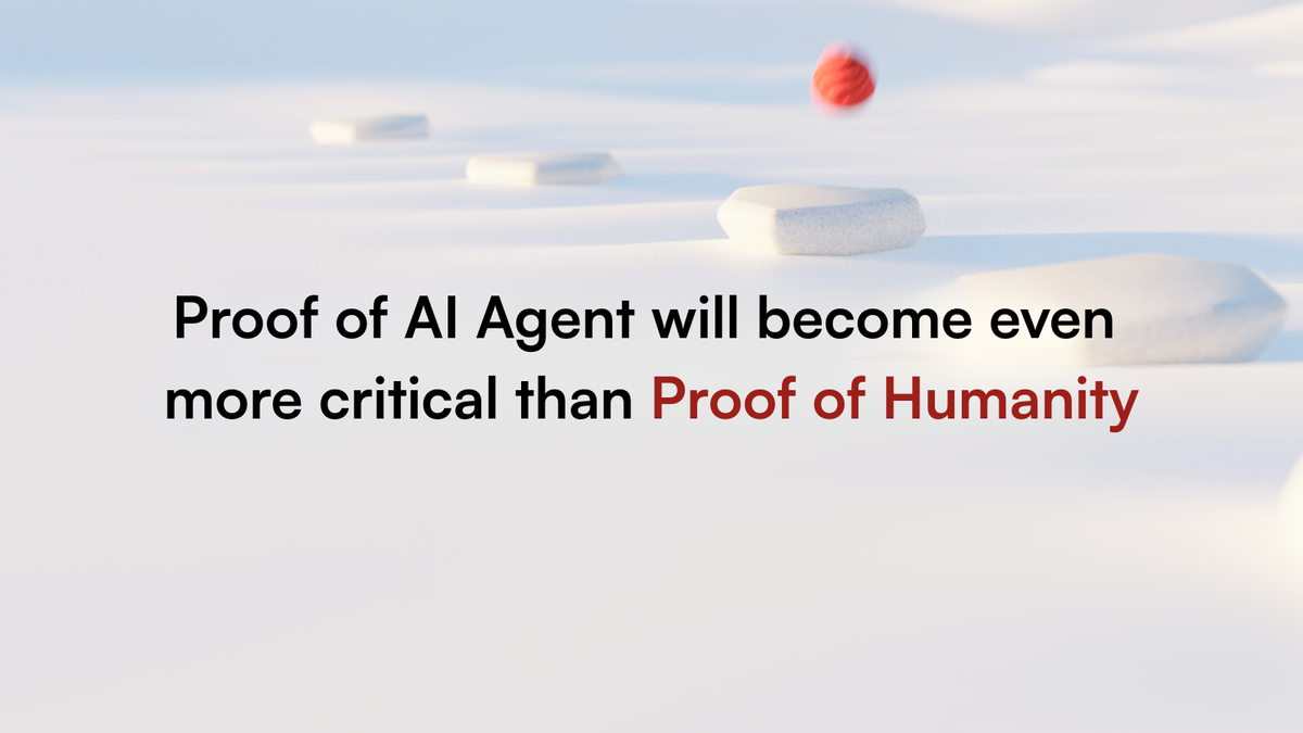 Proof of AI Agent will become even more critical than Proof of Humanity