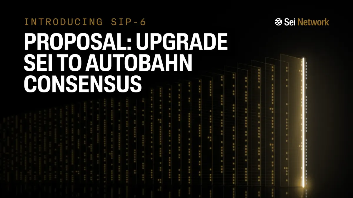 Introducing SIP-6: Upgrade Sei to Autobahn Consensus