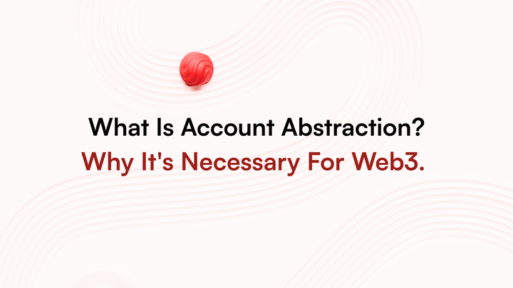 What Is Account Abstraction? Why It’s Necessary For Web3