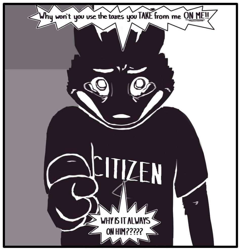 Panel 9: Citizen Foxwolf bursts into tears, screaming and pointing across the table: “Why wont you use the taxes you TAKE from me ON ME!!” “WHY IS IT ALWAYS ON HIM?????”