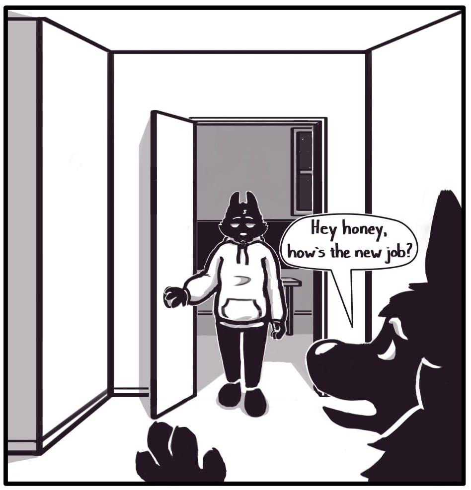 Panel 9: Foxwolf is stepping out of her office for the day. The room is dark behind her along with the window into the night sky. Houndmage looks concerned that Foxwolf has only just now gotten done with work. He says, “Hey honey, how’s the new job?”