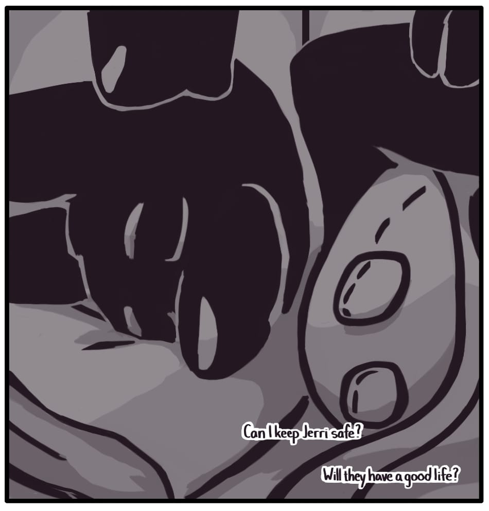 PANEL 27: Foxwolf kisses Jerri goodnight and tucks them in with their favorite stuffed cat.  Foxwolf’s inner monologue: “Can I keep Jerri safe? Will they have a good life?”