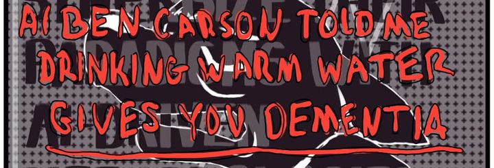 AI BEN CARSON TOLD ME DRINKING WARM WATER GIVES YOU DEMENTIA