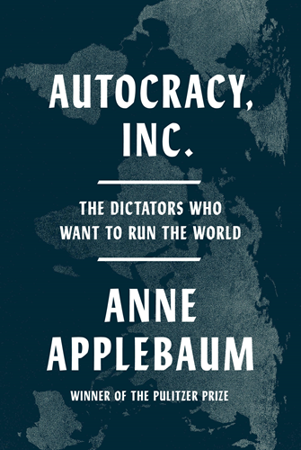 Autocracy, Inc. af Anne Applebaum⏐Noter og gennemgang