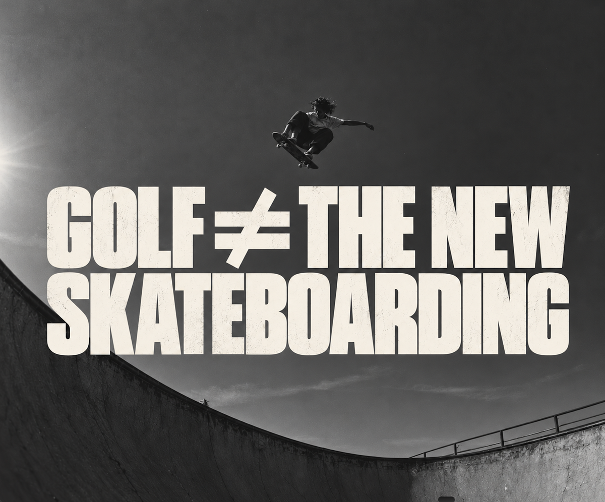 No, Golf is Not the New Skateboarding.
