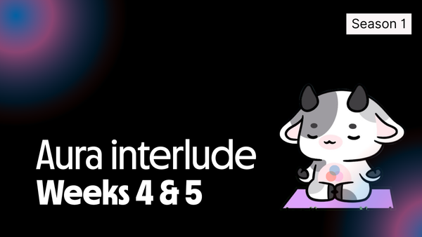 Aura Season 1: Weeks 4 & 5 — The Interlude