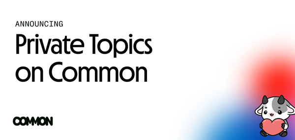 Private Topics Are Live on Common