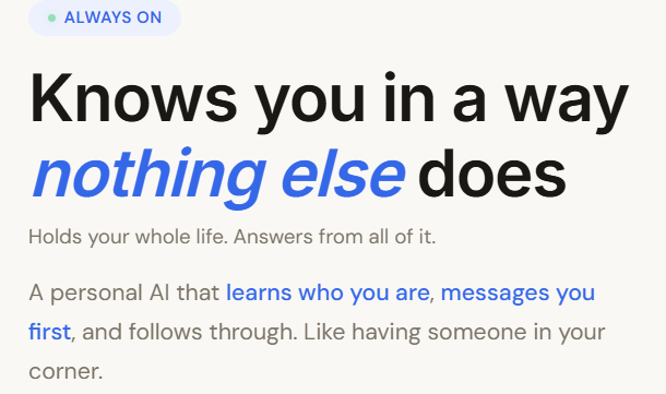 A tan box displays the following in blue and brown: "Always on;" "Knows you in a way nothing else does. Holds your whole life. Answers from all of it. A personal AI that learns who you are, messages you first, and follows through. Like having someone in your corner.