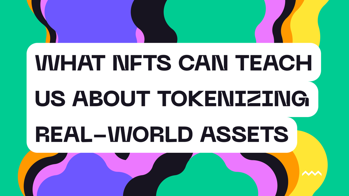 What NFTs Can Teach Us About Tokenizing Real-World Assets (RWAs)