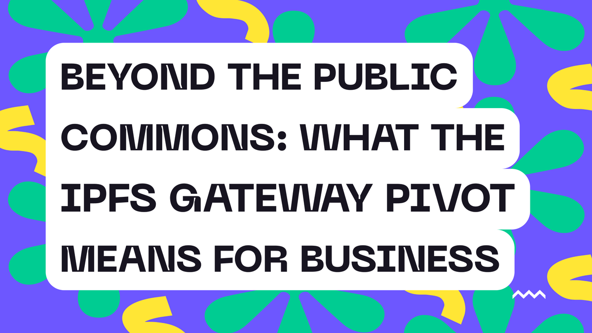 Beyond the Public Commons: What the IPFS Gateway Pivot Means for Businesses