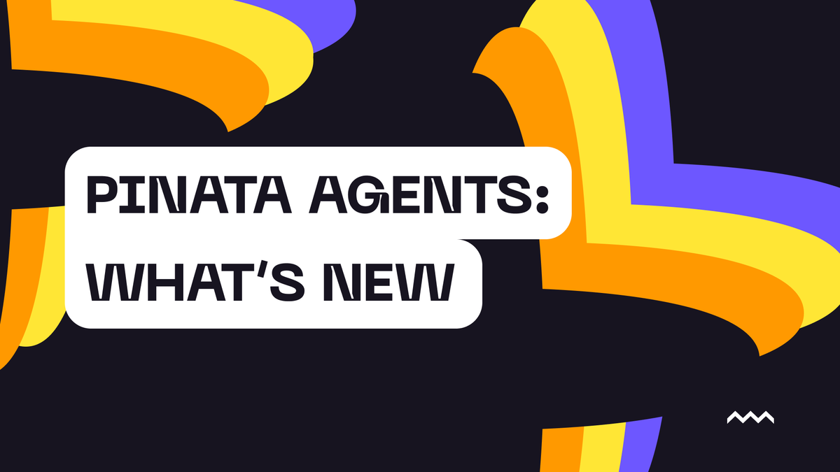 Pinata Agents: What's New