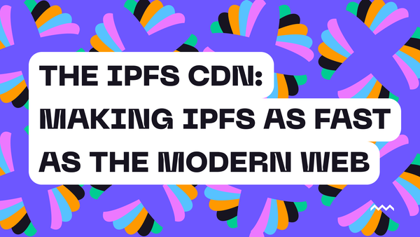 The IPFS CDN: Making IPFS As Fast As The Modern Web