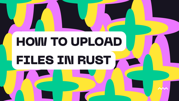 How to Upload Files in Rust
