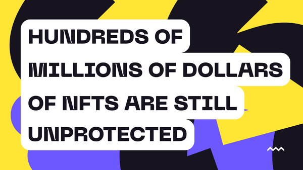 Hundreds of Millions of Dollars of NFTs Are Still Unprotected