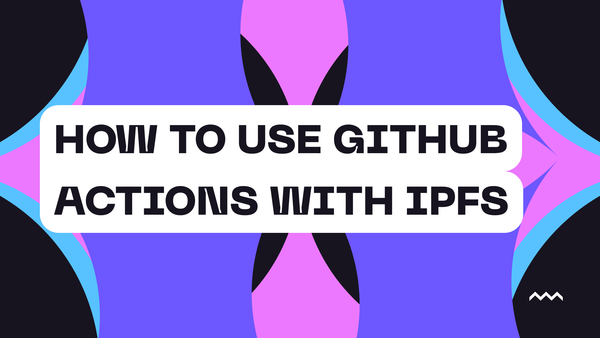 How To Use Github Actions With IPFS