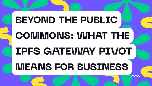 Beyond the Public Commons: What the IPFS Gateway Pivot Means for Businesses
