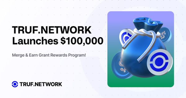 TRUF.NETWORK Launches $100,000 Merge & Earn Grant Programe