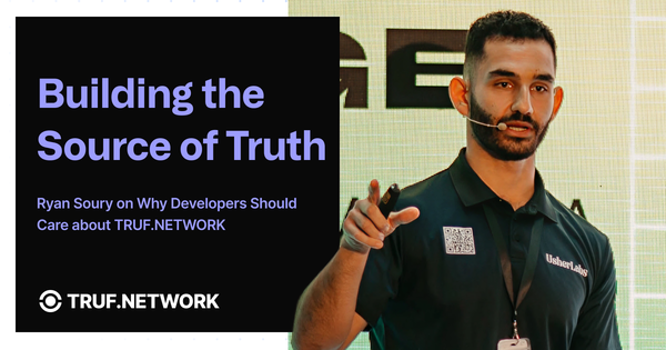 Building the Source of Truth: Ryan Soury on Why Developers Should Care about TRUF.NETWORK