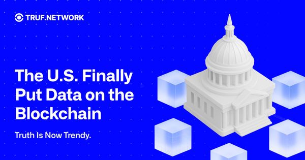 The U.S. Finally Put Data on the Blockchain. Truth Is Now Trendy