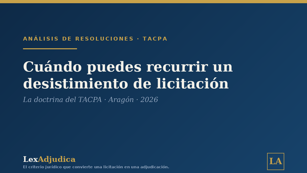 Cuándo puedes recurrir un desistimiento de licitación: la doctrina del TACPA (2026)