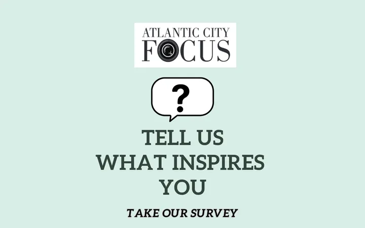 Help Shape the Future of Atlantic City Focus – Just 3 Questions