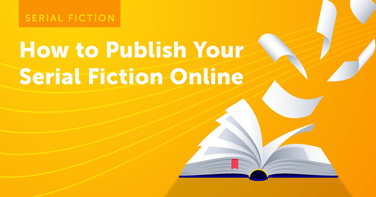 Serial Fiction Online: A Complete Publishing Guide