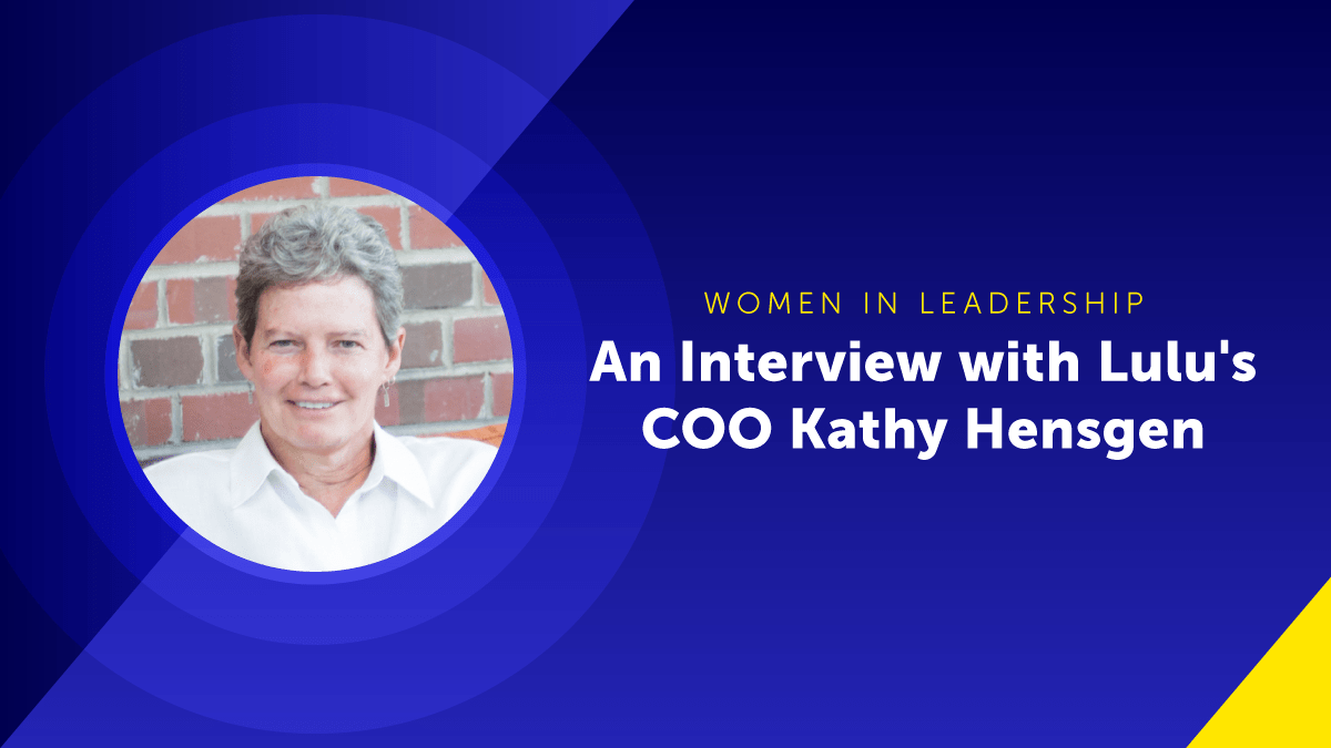 Women in Leadership: An Interview With Lulu’s CEO Kathy Hensgen