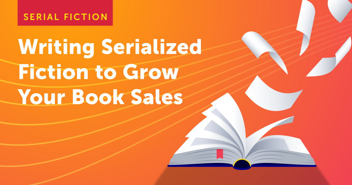 Writing Serialized Fiction to Grow Book Sales