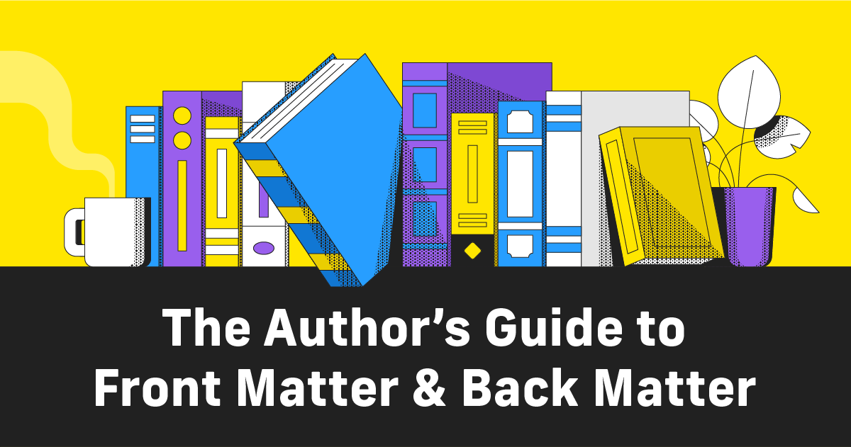 The Author’s Guide to Front Matter and Back Matter