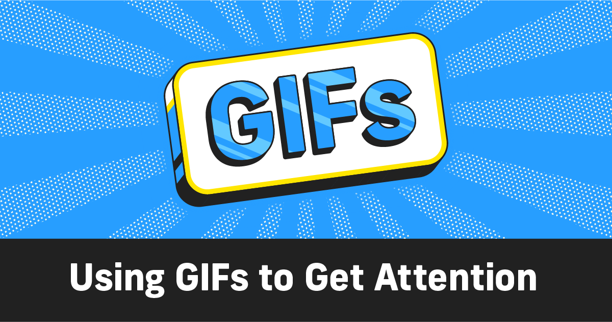 Using GIFs to Get Attention