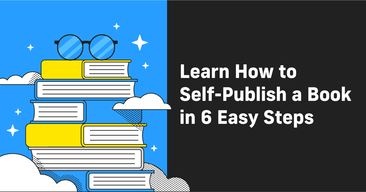 Learn How to Self-Publish a Book in 6 Easy Steps