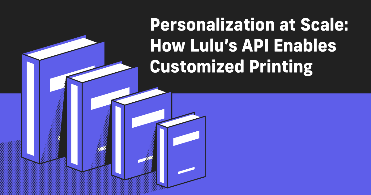 Personalization at Scale: How Lulu’s API Enables Customized Printing