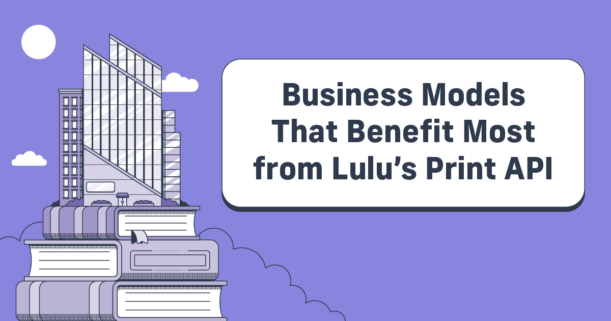 Business Models That Benefit Most from Lulu’s Print API