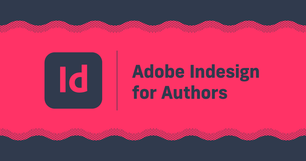 The Ultimate Guide to Adobe InDesign for Authors