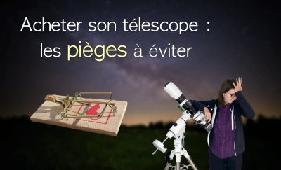 Quels sont les pièges à éviter avant d'acheter son télescope ?