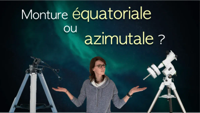Monture équatoriale ou azimutale : laquelle choisir pour son télescope ?