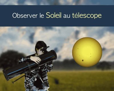 Comment observer le Soleil avec un télescope ?