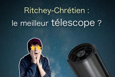 Le télescope de Ritchey-Chrétien est-il vraiment le meilleur ?