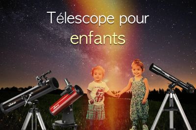 Comment bien choisir un télescope pour enfant ?